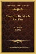 Character, Its Friends and Foes: A Sermon (1875)