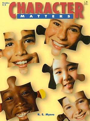 Character Matters: Grades 6-8 - Myers, R E