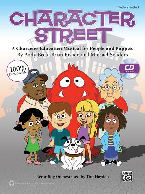 Character Street: A Character Education Musical for People and Puppets, Book & CD (Book Is 100% Reproducible) - Beck, Andy (Composer), and Fisher, Brian (Composer), and Souders, Michael (Composer)