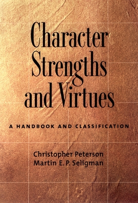 Character Strengths and Virtues: A Handbook and Classification - Peterson, Christopher, and Seligman, Martin E P