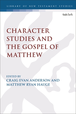 Character Studies in the Gospel of Matthew - Evans, Craig, and Hauge, Matthew Ryan