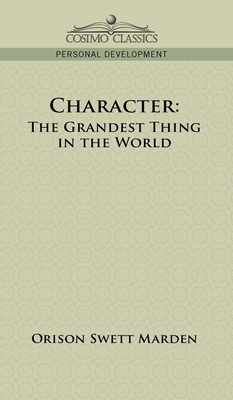 Character: The Grandest Thing in the World - Marden, Orison Swett