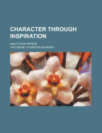 Character Through Inspiration and Other Papers