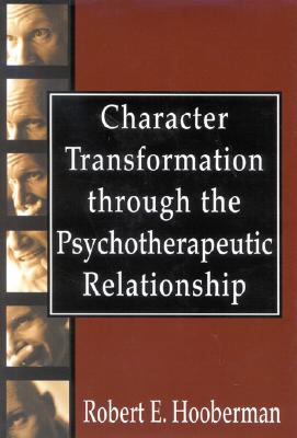 Character Transformation Through the Psychotherapeutic Relationship - Hooberman, Robert E