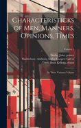 Characteristicks of Men, Manners, Opinions, Times: In Three Volumes Volume; Volume 1