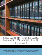 Characteristicks of Men, Manners, Opinions, Times, Volume 3