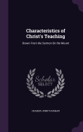 Characteristics of Christ's Teaching: Drawn From the Sermon On the Mount