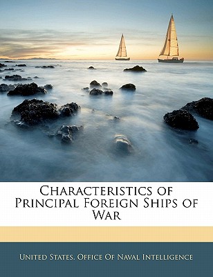 Characteristics of Principal Foreign Ships of War - United States Office of Naval Intellige (Creator)