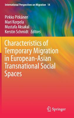Characteristics of Temporary Migration in European-Asian Transnational Social Spaces - Pitknen, Pirkko (Editor), and Korpela, Mari (Editor), and Aksakal, Mustafa (Editor)