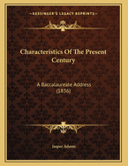 Characteristics of the Present Century: A Baccalaureate Address (1836)