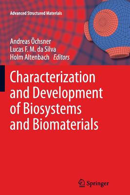 Characterization and Development of Biosystems and Biomaterials - chsner, Andreas (Editor), and Da Silva, Lucas F M (Editor), and Altenbach, Holm (Editor)