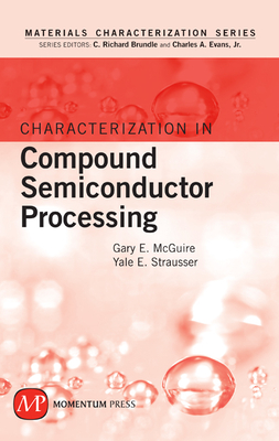 Characterization in Compound Semiconductor Processing - McGuire, Gary E