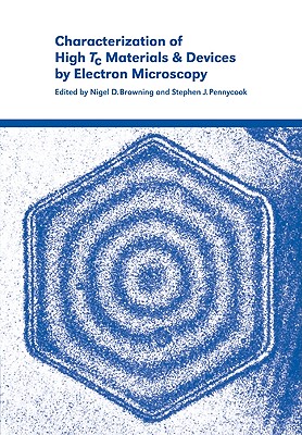 Characterization of High Tc Materials and Devices by Electron Microscopy - Browning, Nigel D (Editor), and Pennycook, Stephen J (Editor), and Nigel D, Browning (Editor)