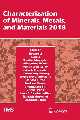 Characterization of Minerals, Metals, and Materials 2018 - Li, Bowen (Editor), and Li, Jian (Editor), and Ikhmayies, Shadia (Editor)