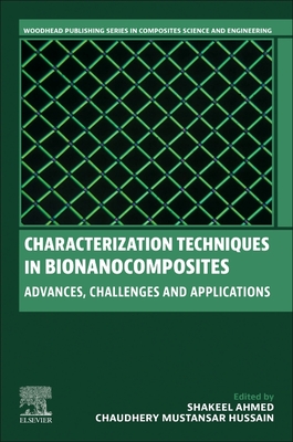 Characterization Techniques in Bionanocomposites: Advances, Challenges, and Applications - Ahmed, Shakeel (Editor), and Mustansar Hussain, Chaudhery, PhD (Editor)