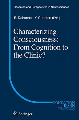 Characterizing Consciousness: From Cognition to the Clinic? - Dehaene, Stanislas (Editor), and Christen, Yves (Editor)