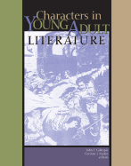 Characters in Young Adult Literature - Gillespie, John Thomas, and Naden, Corinne J, and Hile, Kevin S (Editor)