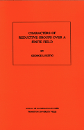 Characters of Reductive Groups Over a Finite Field. (Am-107), Volume 107