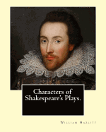 Characters of Shakespeare's Plays. By: William Hazlitt, introduction By: Sir Arthur Thomas Quiller-Couch (1863-1944): Sir Arthur Thomas Quiller-Couch ( 21 November 1863 - 12 May 1944) was a Cornish writer who published using the pseudonym Q. Although a...