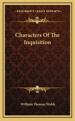 Characters Of The Inquisition - Walsh, William Thomas