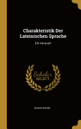 Charakteristik Der Lateinischen Sprache: Ein Versuch