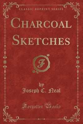 Charcoal Sketches (Classic Reprint) - Neal, Joseph C