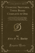 Charcoal Sketches, Three Books Complete in One: Containing the Whole of His Famous Charcoal Sketches; Peter Faber's Misfortunes; Peter Ploddy's Dream; As Well as His Original Papers of the Lions of Society; Olympus Pump; And Music Mad (Classic Reprint)