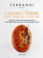 Charcuterie: Pts, Terrines, Savory Pies: Recipes and Techniques from the Ferrandi School of Culinary Arts