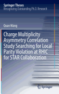 Charge Multiplicity Asymmetry Correlation Study Searching for Local Parity Violation at Rhic for Star Collaboration