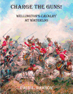 Charge the Guns!: Wellington's Cavalry at Waterloo 2015