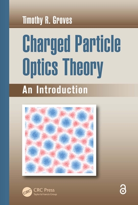 Charged Particle Optics Theory: An Introduction - Groves, Timothy R.