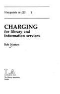 Charging for Library and Information Services - Norton, Bob