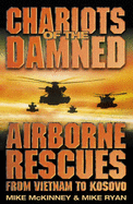 Chariots of the Damned: Airborne Rescues from Vietnam to Kosovo - McKinney, Mike, and Ryan, Mike