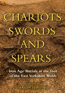 Chariots, Swords and Spears: Iron Age Burials at the Foot of the East Yorkshire Wolds