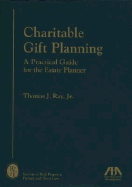 Charitable Gift Planning: A Practical Guide for the Estate Planner - Ray, Thomas J, Jr.