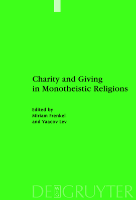 Charity and Giving in Monotheistic Religions - Frenkel, Miriam (Editor), and Lev, Yaacov (Editor)