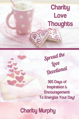 Charity Love Thoughts: Spread The Love Devotional Book - Jones, Terri B (Editor), and Murphy, Charity
