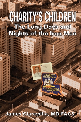 Charity's Children: The Long Days and Nights of the Iron Men - Ciaravella, James M