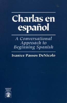 Charlas En Espanol: A Conversational Approach to Beginning Spanish - Denicolo, Ivanice Passos