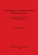 Charlemagne's Months and Their Bavarian Labors: The Politics of the Seasons in the Carolingian Empire