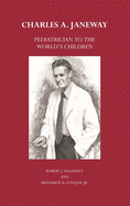 Charles A. Janeway: Pediatrician to the World's Children