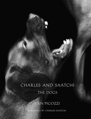 Charles and Saatchi: The Dogs - Pigozzi, Jean, and Saatchi, Charles (Foreword by)
