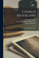 Charles Baudelaire; his Life, by Theophile Gautier