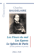 Charles BAUDELAIRE - Les Fleurs du mal / Les Epaves / Le Spleen de Paris: 200 po?mes de Charles Baudelaire