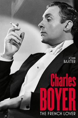 Charles Boyer: The French Lover - Baxter, John