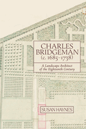 Charles Bridgeman (C.1685-1738): A Landscape Architect of the Eighteenth Century