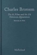 Charles Bronson: The 95 Films and the 156 Television Appearances