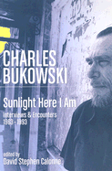 Charles Bukowski: Sunlight Here I Am: Interviews and Encounters 1963-1993 - Calonne, David Stephen