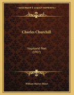 Charles Churchill: Vagabond Poet (1907)