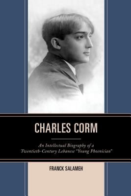 Charles Corm: An Intellectual Biography of a Twentieth-Century Lebanese "Young Phoenician" - Salameh, Franck